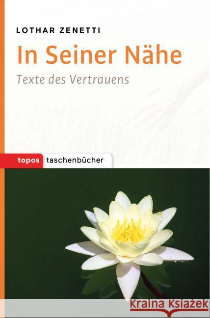 In Seiner Nähe : Texte des Vertrauens Zenetti, Lothar 9783836710183 Topos plus - książka