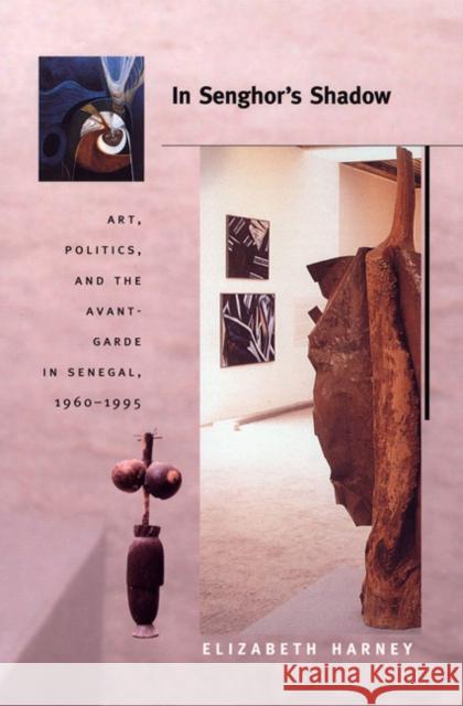 In Senghor's Shadow: Art, Politics, and the Avant-Garde in Senegal, 1960-1995 Elizabeth Harney 9780822333852 Duke University Press - książka