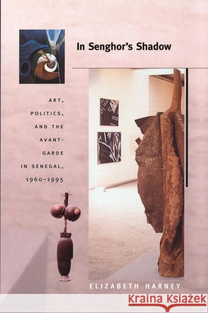 In Senghor's Shadow: Art, Politics, and the Avant-Garde in Senegal, 1960-1995 Harney, Elizabeth 9780822333951 Duke University Press - książka