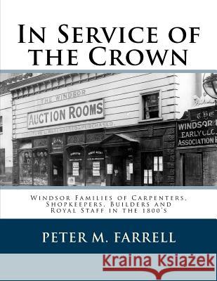 In Service of the Crown: Modern Windsor's Founding Families Peter M. Farrell 9781539457718 Createspace Independent Publishing Platform - książka