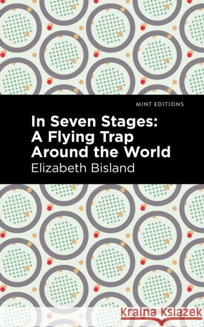 In Seven Stages: A Flying Trap Around the World Elizabeth Bisland Mint Editions 9781513292236 Mint Editions - książka