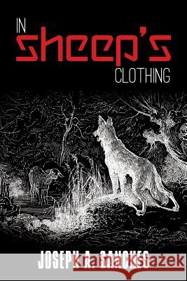 In Sheep's Clothing Joseph A. Sanches 9781533589231 Createspace Independent Publishing Platform - książka