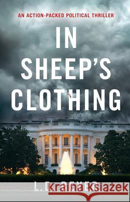 In Sheep's Clothing: An Action-Packed Political Thriller L. D. Beyer 9780996385701 Old Stone Mill Publishing LLC - książka