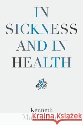 In Sickness and in Health Kenneth MacCallum 9781664173699 Xlibris Us - książka