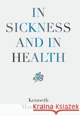 In Sickness and in Health Kenneth MacCallum 9781664173705 Xlibris Us - książka