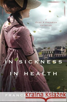 In Sickness and in Health: A Variation of Jane Austen's Pride and Prejudice Frances Reynolds   9781956613728 Quills & Quartos Publishing - książka