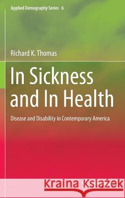 In Sickness and in Health: Disease and Disability in Contemporary America Thomas, Richard K. 9781493934218 Springer - książka