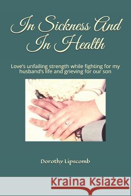 In Sickness and in Health: Love Dorothy Lipscomb 9781976048937 Createspace Independent Publishing Platform - książka