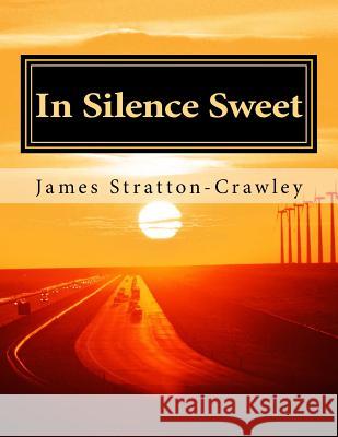 In Silence Sweet: A Collection of Poetry James Stratton-Crawley 9781986345187 Createspace Independent Publishing Platform - książka