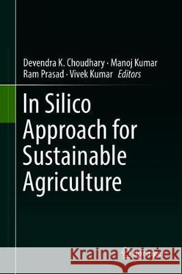 In Silico Approach for Sustainable Agriculture Devendra K. Choudhary Manoj Kumar Ram Prasad 9789811303463 Springer - książka