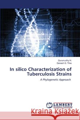 In silico Characterization of Tuberculosis Strains H, Gurumurthy 9786202666503 LAP Lambert Academic Publishing - książka