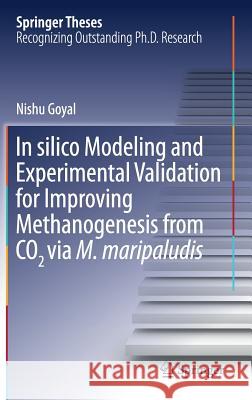 In Silico Modeling and Experimental Validation for Improving Methanogenesis from Co2 Via M. Maripaludis Goyal, Nishu 9789811025099 Springer - książka