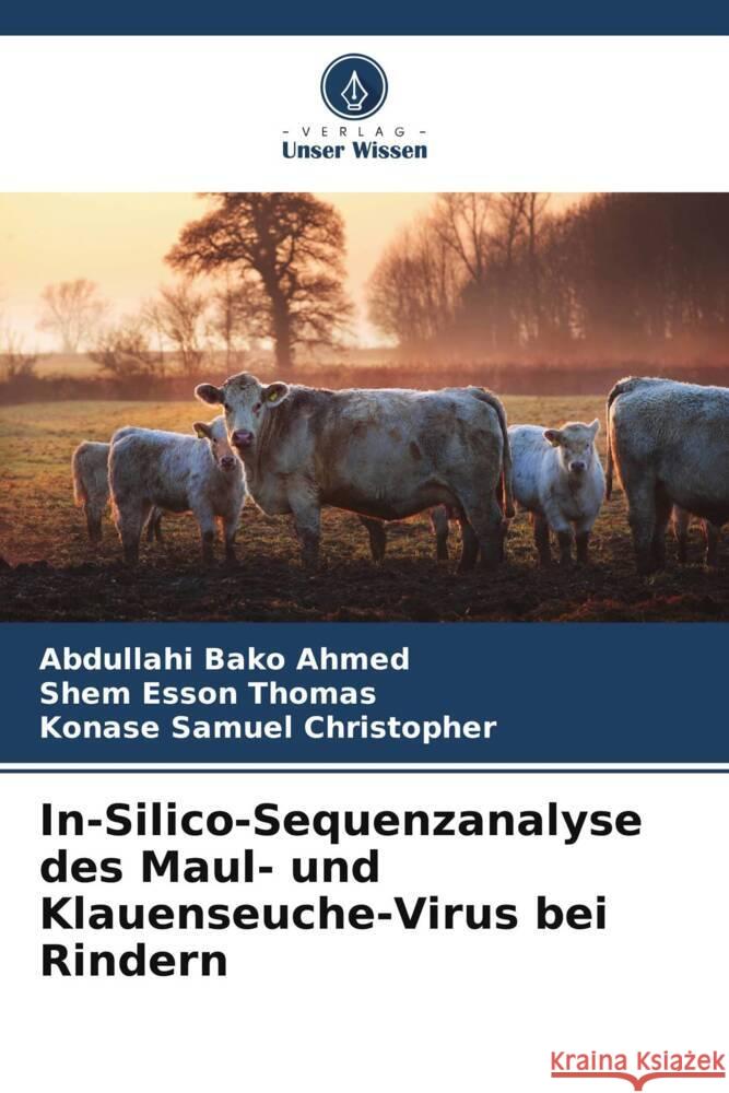 In-Silico-Sequenzanalyse des Maul- und Klauenseuche-Virus bei Rindern Ahmed, Abdullahi Bako, Thomas, Shem Esson, Christopher, Konase Samuel 9786204930244 Verlag Unser Wissen - książka