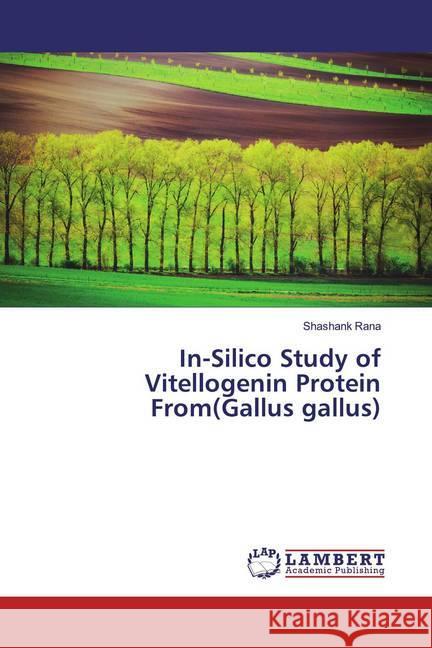In-Silico Study of Vitellogenin Protein From(Gallus gallus) Rana, Shashank 9786200080950 LAP Lambert Academic Publishing - książka