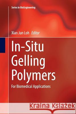 In-Situ Gelling Polymers: For Biomedical Applications Loh, Xian Jun 9789811013447 Springer - książka