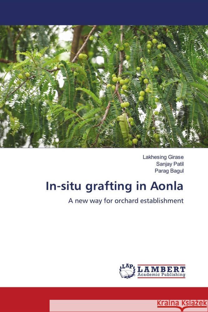 In-situ grafting in Aonla Girase, Lakhesing, Patil, Sanjay, Bagul, Parag 9786202196567 LAP Lambert Academic Publishing - książka