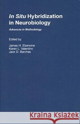 In Situ Hybridization in Neurobiology: Advances in Methodology James H. Eberwine Jack D. Barchas Karen L. Valentino 9780195075076 Oxford University Press, USA - książka