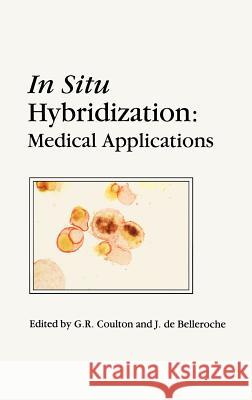 In Situ Hybridization: Medical Applications G. R. Coulton G. R. Coulton J. De Belleroche 9780792389897 Kluwer Academic Publishers - książka