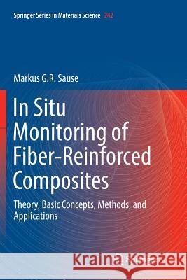 In Situ Monitoring of Fiber-Reinforced Composites: Theory, Basic Concepts, Methods, and Applications Sause, Markus G. R. 9783319809274 Springer - książka