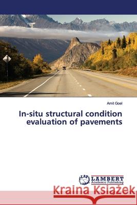 In-situ structural condition evaluation of pavements Goel, Amit 9786139897384 LAP Lambert Academic Publishing - książka