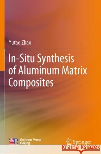 In-Situ Synthesis of Aluminum Matrix Composites Yutao Zhao 9789811691225 Springer - książka