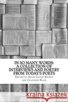 In So Many Words: A Collection of Interviews and Poetry From Today's Poets Nash, Claudine 9780997859904 Madness Muse Press - książka