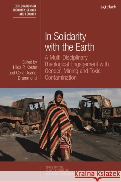 In Solidarity with the Earth: A Multi-Disciplinary Theological Engagement with Gender, Mining and Toxic Contamination Arnfr??ur Gu?mundsd?ttir Celia Deane-Drummond Hilda P. Koster 9780567706089 T&T Clark - książka