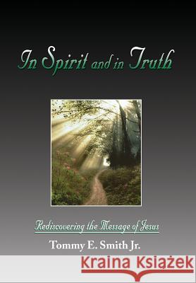 In Spirit and in Truth Tommy E. Jr. Smith 9781436384438 Xlibris Corporation - książka