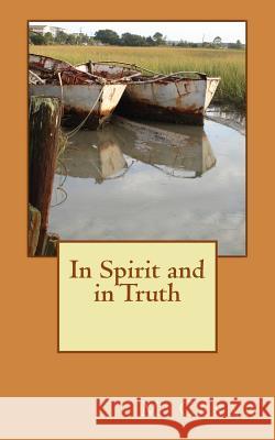 In Spirit and in Truth M. Cesar 9781497308053 Createspace - książka