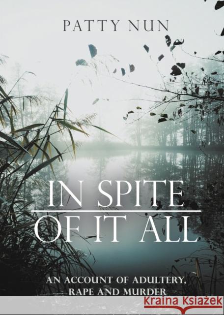 In Spite of it All: A Story of Adultery, Rape and Murder Patty Nun 9781684880010 Clay Bridges Press - książka