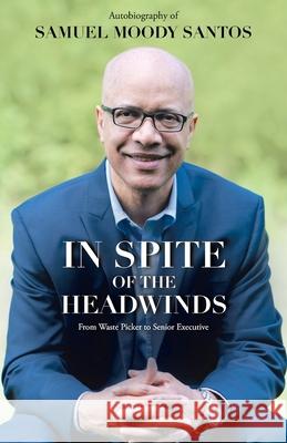 In Spite of the Headwinds: From Waste Picker to Senior Executive Samuel Moody Santos 9781664246546 WestBow Press - książka