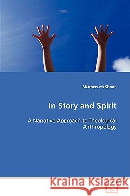 In Story and Spirit A Narrative Approach to Theological Anthropology McKinnon, Matthew 9783639078183 VDM Verlag - książka