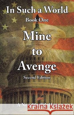 In Such a World: Mine to Avenge T J Hux 9781489741554 Liferich - książka