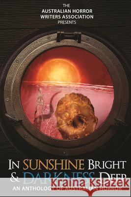 In Sunshine Bright and Darkness Deep: An Anthology of Australian Horror Rue Karney Kathryn Hore Anthony Ferguson 9781508670384 Createspace - książka