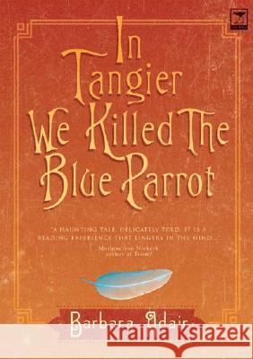 In Tangier We Killed the Blue Parrot Barbara Adair 9781919931968 Jacana Media - książka