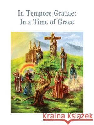 In Tempore Gratiae: In a Time of Grace Anthony Vento 9781365198762 Anthony Vento - książka