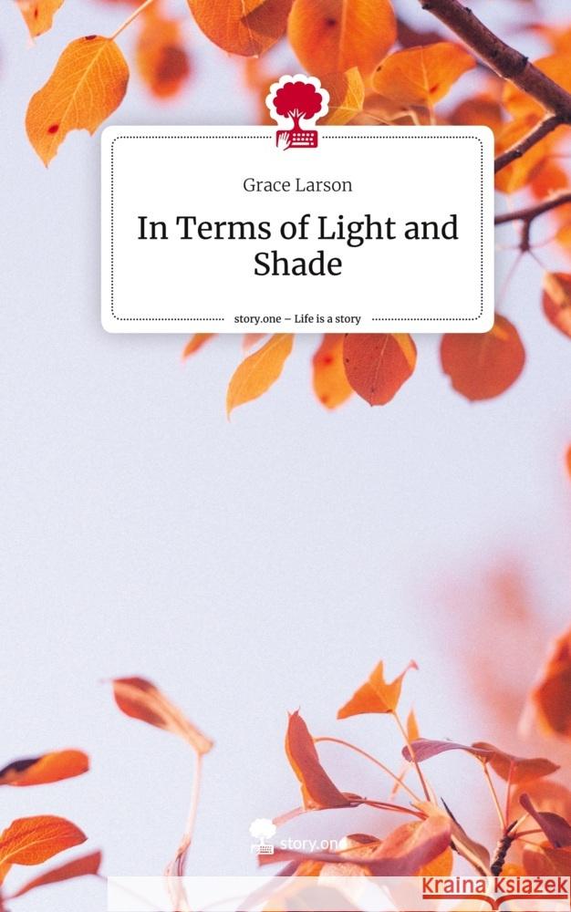 In Terms of Light and Shade. Life is a Story - story.one Larson, Grace 9783711562302 story.one publishing - książka