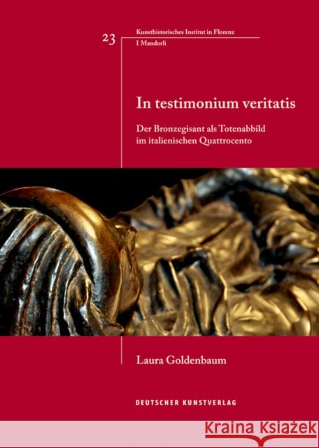 In testimonium veritatis : Der Bronzegisant als Totenabbild im italienischen Quattrocento Goldenbaum, Laura 9783422074699 Deutscher Kunstverlag - książka