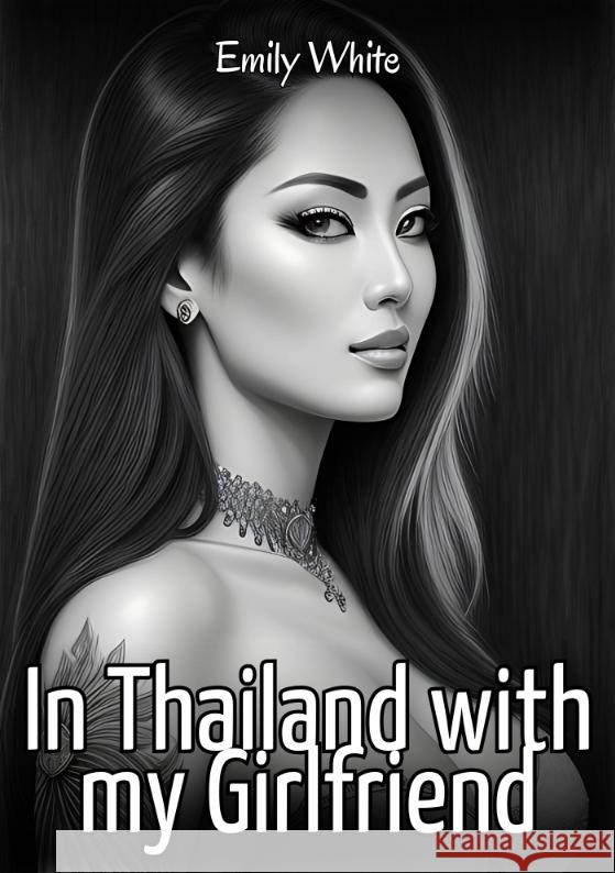 In Thailand with my Girlfriend White, Emily 9783384588678 Emily White - książka