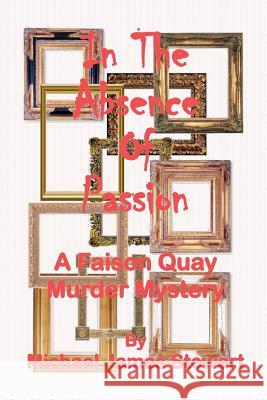 In The Absence of Passion: A Faison Quay Mystery Stewart, Michael James 9781453606179 Createspace - książka