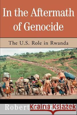 In the Aftermath of Genocide: The U.S. Role in Rwanda Gribbin, Robert E. 9780595344116 iUniverse - książka