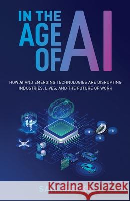 In the Age of AI: How AI and Emerging Technologies Are Disrupting Industries, Lives, and the Future of Work Sam Mielke 9781637304341 New Degree Press - książka