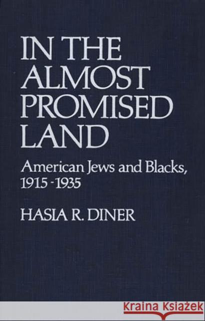 In the Almost Promised Land: American Jews and Blacks, 1915-1935 Diner, Hasia R. 9780837194004 Greenwood Press - książka