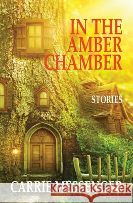 In the Amber Chamber: Stories Carrie Messenger 9781944467135 Brighthorse Books - książka