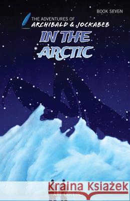 In the Arctic (Adventures of Archibald and Jockabeb) Art Collins Kc Collins 9781943346189 A&J Publishing - książka