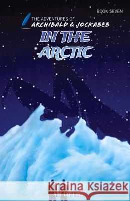 In the Arctic (the Adventures of Archibald and Jockabeb) Art Collins Kc Collins 9781943346196 A&J Publishing - książka