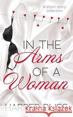 In the Arms of a Woman: A Short Story Collection Harper Bliss   9789887912330 Ladylit Publishing - książka