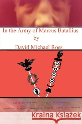 In the Army of Marcus Batallius David M. Ross 9780595249114 Writers Club Press - książka