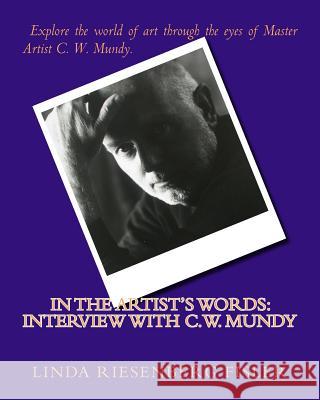 In The Artist's Words: Interview With C.W. Mundy Riesenberg Fisler, Linda 9781500861759 Createspace - książka