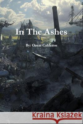 In The Ashes Calderon, Omar 9781329867994 Lulu.com - książka